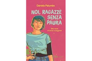 Noi, ragazze senza paura. Otto storie di donne coraggiose