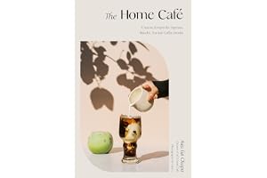 Home Cafe: Creative Recipes for Espresso, Matcha, Tea and Coffee Drinks