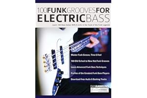 100 Funk Grooves for Electric Bass: Learn 100 Bass Guitar Riffs & Licks in the Style of the Funk Legends