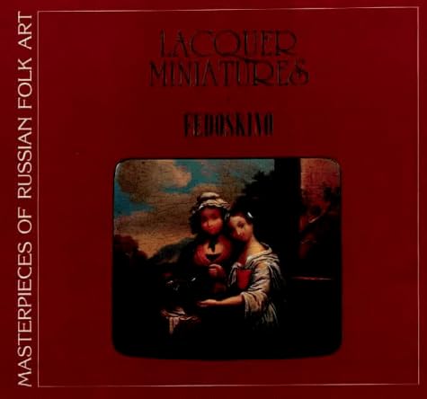 Lacquer Miniatures: Fedoskino (Maststerpieces of Russian Folk Art S.)