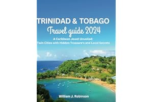 Trinidad & Tobago Travel Guide 2024: A Caribbean Jewel Unveiled: Twin Cities with Hidden Treasure's and Local Secrets.