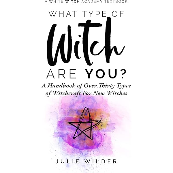 What Type Of Witch Are You A Handbook Of Over Thirty Types Of Witchcraft For New Witches White Witch Academy Textbook 1 Ebook Wilder Julie Amazon Co Uk Kindle Store