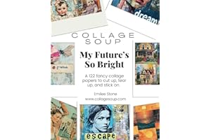 Collage Soup - My Future’s So Bright; Vision clip-art and cut & glue resource book: Hundreds of possibilities for vision boards, dreams & aspirations ... collage, journal, mixed media and scrapbooks