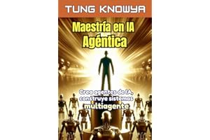 Maestría en IA Agéntica: Crea agentes de IA, construye sistemas multiagente, multiplica tu productividad por 100 y transforma tu vida (24h Personal & Business Transformation)