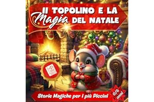 Il Topolino e la Magia del Natale: Storie di Natale Educative e Immagini Magiche per Bambini da 3 a 6 anni