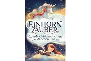 Einhornzauber – Gute-Nacht-Geschichten, die Mädchen stärken: Selbstbewusstsein stärken, Mut finden, Gefühle verstehen – Ein Kinderbuch für kleine Heldinnen - ab 3 Jahren