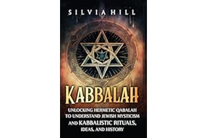Kabbalah: Unlocking Hermetic Qabalah to Understand Jewish Mysticism and Kabbalistic Rituals, Ideas, and History