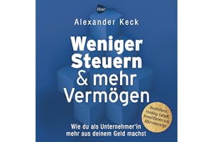 Weniger Steuern & mehr Vermögen: Wie du als Unternehmer*in mehr aus deinem Geld machst – Rechtsform, Holding, Gehalt, Investi