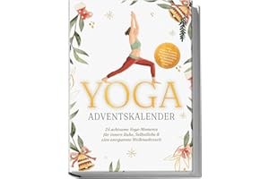 Yoga Adventskalender: 24 achtsame Yoga-Momente für innere Ruhe, Selbstliebe & eine entspannte Weihnachtszeit - inkl. gratis Audios, Meditationen, Affirmationen, Workbook, Mandala uvm.