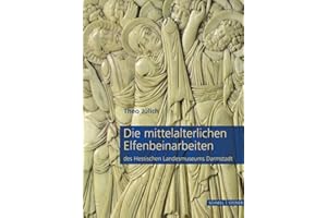 Die mittelalterlichen Elfenbeinarbeiten des Hessischen Landesmuseums Darmstadt: Katalog zur Ausstellung im Kunstgewerbemuseum Berlin, 2007/2008, im ... Köln, 2008/2009 und weiteren Stationen