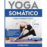 Yoga Som&aacute;tico Para Perder Peso: Plan de 28 D&iacute;as para Restablecer el Sistema Nervioso, Liberar el Estr&eacute;s Cr&oacute;nico, Fortalecer t