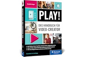 Play!: Das Handbuch für Video Creator. Alles für den perfekten Auftritt: Channel planen, Videos drehen, Geld verdienen – Ausgabe 2025