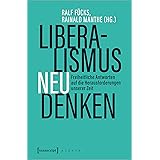 Liberalismus neu denken: Freiheitliche Antworten auf die Herausforderungen unserer Zeit (X-Texte zu Kultur und Gesellschaft)