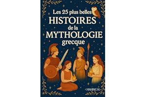 Les 25 plus belles histoires de la mythologie grecque – Récits fascinants et morales inspirantes pour grandir en héros: Découvrez les plus grands ... des morales inspirantes, des défis...