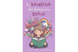 LA BAMBINA CHE DISEGNAVA SOGNI: Libro per bambini fantasy e di avventura con insegnamenti e valori morali racconti per bambini coraggiosi