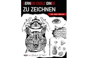 Lernen coole Dinge zu zeichnen für junge Künstler: Ein Geschenk zum Zeichnen mit lustigen, einfachen Schritt-für-Schritt-Übungen und Techniken, die man in weniger als 21 Tagen beherrscht