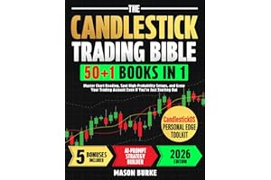 The Candlestick Trading Bible: Master Chart Reading, Spot High-Probability Setups, and Grow Your Trading Account Even If You’re Just Starting Out