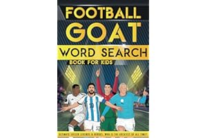 Football GOAT Word Search Book For Kids: Ultimate Soccer Legends and Heroes Wordsearch Puzzles. Who is The Greatest Of All Time? (The Football GOAT (Greatest Of All Time))