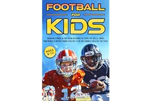 FOOTBALL FOR KIDS (AGES 8-12): ENGAGING STORIES & FUN TRIVIA DESIGNED TO TEACH LIFE SKILLS, BOOST CONFIDENCE & INSPIRE YOUNG ATHLETES TO BE ROLE MODELS ON & OFF THE FIELD