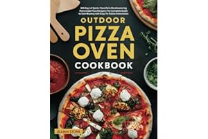 Outdoor Pizza Oven Cookbook: 365 Days of Quick, Flavorful & Mouthwatering Homemade Pizza Recipes | The Complete Guide to Gain Mastery with Easy-To-Follow Instructions