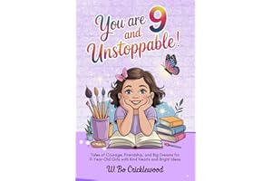 You are 9 and Unstoppable: Tales of Courage, Friendship, and Big Dreams for 9-Year-Old Girls with Kind Hearts and Bright Ideas