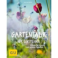 Gartenjahr für Einsteiger: Schritt für Schritt zum grünen Paradies