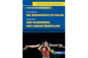 Die Bergwerke zu Falun von E.T.A. Hoffmann, Der Runenberg, Des Lebens Überfluss von Ludwig Tieck - Textanalyse und Interpretation: mit Inhaltsangabe, ... uvm. (Königs Erläuterungen, Band 502)