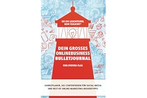 Dein großes Onlinebusiness Bulletjournal: Sei ein Leuchtturm, kein Teelicht!® • Jahresplaner, 365 Contentideen für Social-Media und Best-of Online-Marketing-Insidertipps!