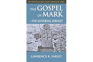 Gospel of Mark: The Suffering Servant (Orthodox Bible Study Companion)