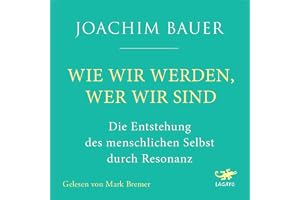 Wie wir werden, wer wir sind: Die Entstehung des menschlichen Selbst durch Resonanz