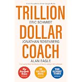 Trillion Dollar Coach: The Leadership Handbook of Silicon Valley&rsquo;s Bill Campbell