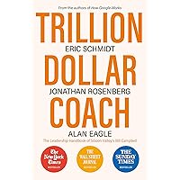 Trillion Dollar Coach: The Leadership Handbook of Silicon Valley's Bill Campbell