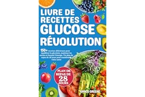 Livre de recettes Glucose Révolution: 150+ recettes délicieuses pour équilibrer la glycémie, maîtriser les envies et booster l'énergie. Un plan de repas de 28 jours pour transformer votre santé