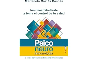 Psiconeuroinmunología / Psychoneuroimmunology: Inmunoalfabetizate Y Toma El Control De Tu Salus O Como Apropiarte Del Sistema Inmunologico
