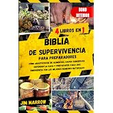 Biblia de Supervivencia para Preparadores: C&oacute;mo Abastecerse de Alimentos, hacer Conservas, Defender la Casa y Prepararse para