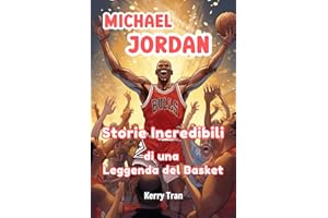Michael Jordan: Storie Incredibili di una Leggenda del Basket: Libro biografico illustrato per bambini