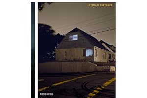Todd Hido: Intimate Distance (Revised and Expanded Edition): Over Thirty Years of Photographs, A Chronological Album