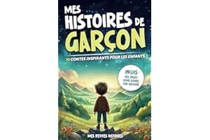Mes histoires de garçon: 10 contes incroyables pour enfants dès 7 ans. Recueil d'aventures inspirantes sur le courage, la confiance en soi, ... et l'amour. Idée cadeau Noël et anniversaire.