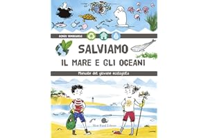 Salviamo il mare e gli oceani. Manuale del giovane ecologista