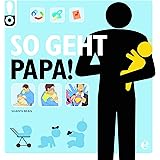 So geht Papa!: Das perfekte Geschenk für werdende Väter! (So geht das!)