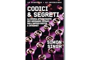 Codici & segreti. La storia affascinante dei messaggi cifrati dall'antico Egitto a Internet