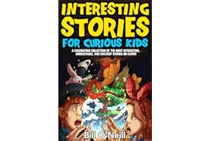 Interesting Stories for Curious Kids: A Fascinating Collection of the Most Interesting, Unbelievable, and Craziest Stories on Earth!