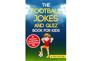The Football Jokes and Quiz Book for Kids: Awesome Fun For Sports Mad Kids (Football Fan Gift Books)