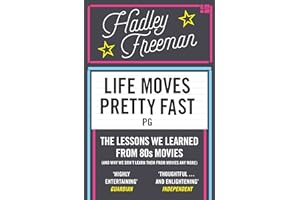 Life Moves Pretty Fast: The Lessons We Learned from Eighties Movies (and Why We Don't Learn Them from Movies Any More)