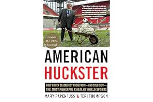 American Huckster: How Chuck Blazer Got Rich from-and Sold Out-the Most Powerful Cabal in World Sports