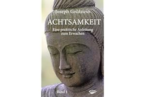 Achtsamkeit: Eine praktische Anleitung zum Erwachen