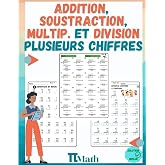 Addition, Soustraction, multiplication et Division des nombres &agrave; plusieurs chiffres: cahier d'exercices pour apprendre &agrave; comp