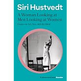 A Woman Looking at Men Looking at Women: Essays on Art, Sex, and the Mind