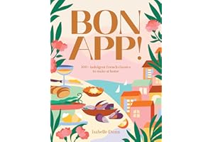 Bon App : 100+ indulgent French classics to make at home /anglais: 100+ French Classics, Made Easy