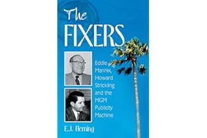 The Fixers: Eddie Mannix, Howard Strickling and the MGM Publicity Machine